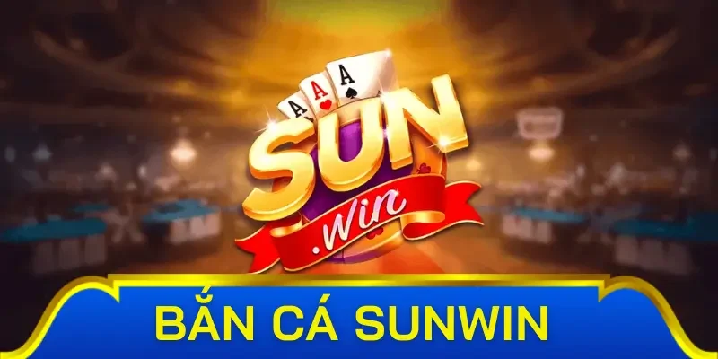Giới thiệu về bắn cá Sunwin