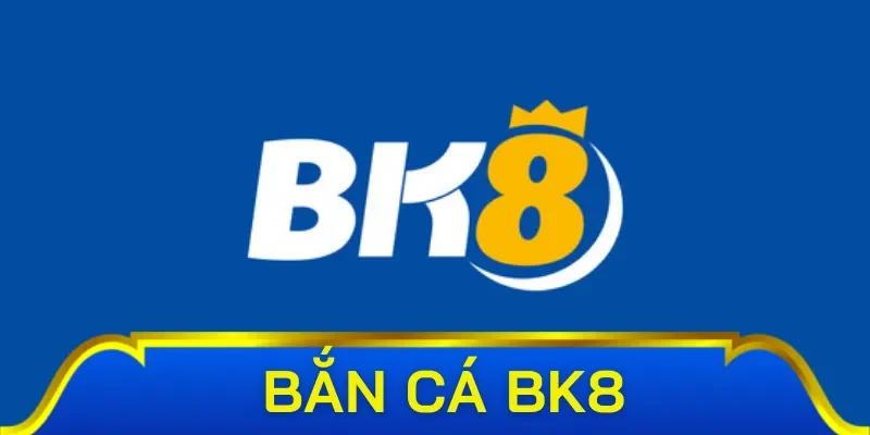 Bắn cá BK8 - Sảnh bắn cá uy tín quốc tế