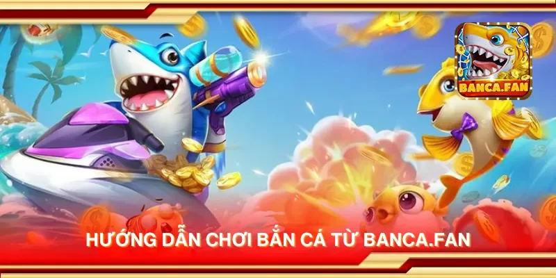 Hướng dẫn chơi bắn cá từ equestrianindia.co.com