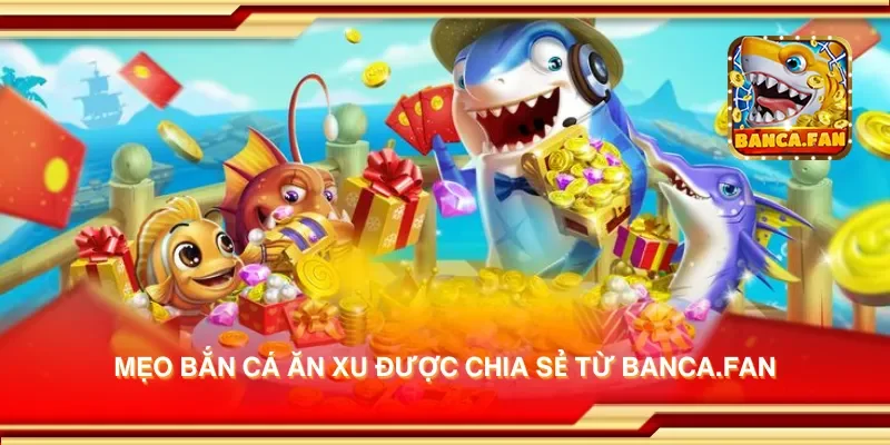 Mẹo bắn cá ăn xu được chia sẻ từ equestrianindia.co.com