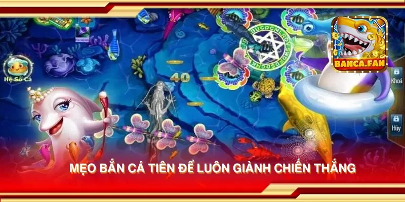 Mẹo bắn cá tiên để luôn giành chiến thắng