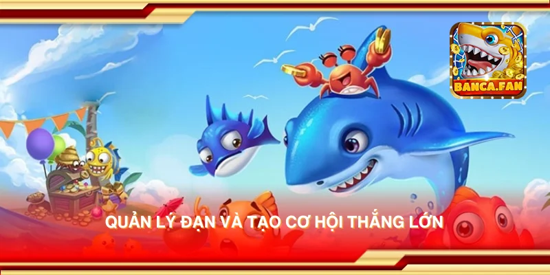 Quản lý đạn và tạo cơ hội thắng lớn