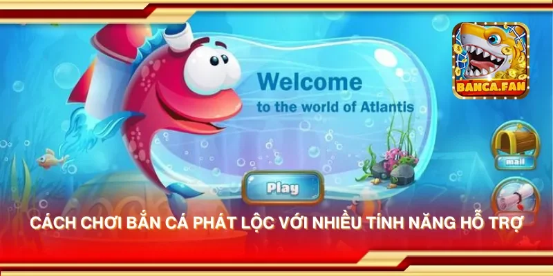 Cách Chơi Bắn Cá Phát Lộc Để Chiến Thắng Nhanh Chóng