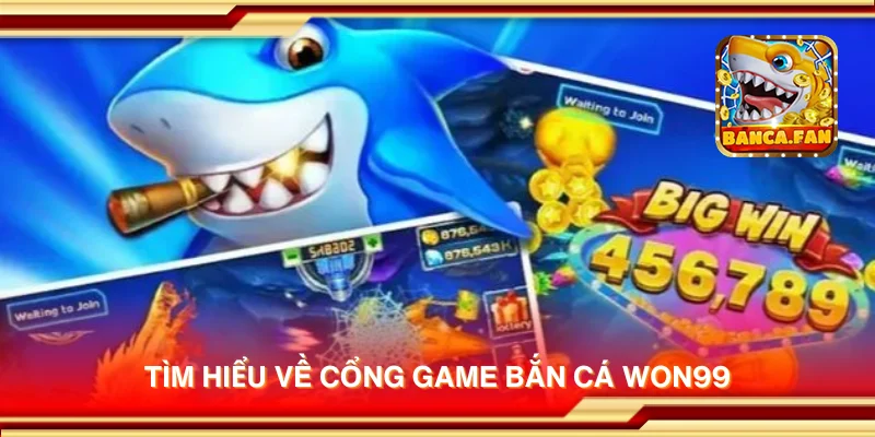 Tìm hiểu về cổng game bắn cá Won99